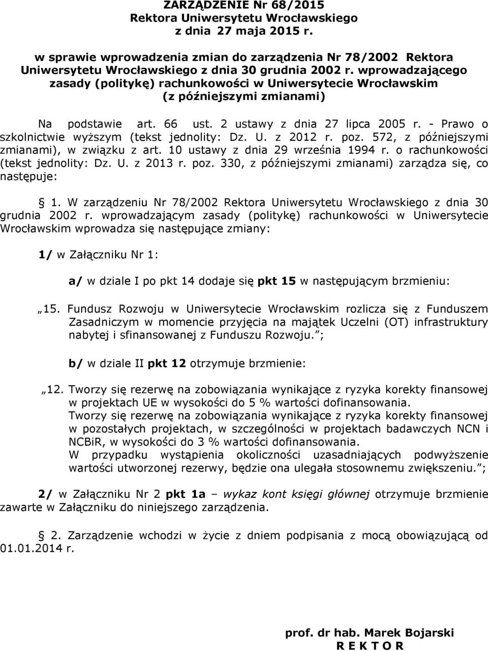 - Prawo o szkolnictwie wyższym (tekst jednolity: Dz. U. z 2012 r. poz. 572, z późniejszymi zmianami), w związku z art. 10 ustawy z dnia 29 września 1994 r. o rachunkowości (tekst jednolity: Dz. U. z 2013 r.