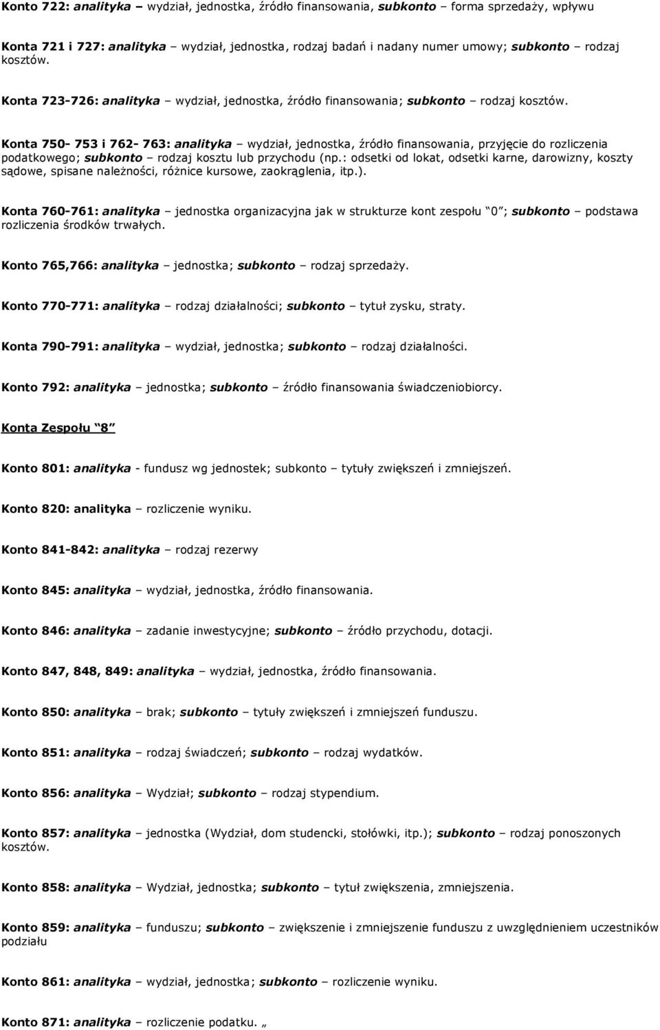 Konta 750-753 i 762-763: analityka wydział, jednostka, źródło finansowania, przyjęcie do rozliczenia podatkowego; subkonto rodzaj kosztu lub przychodu (np.