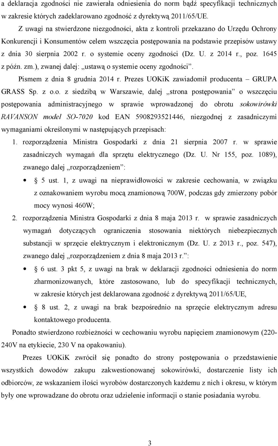 o systemie oceny zgodności (Dz. U. z 2014 r., poz. 1645 z późn. zm.), zwanej dalej: ustawą o systemie oceny zgodności. Pismem z dnia 8 grudnia 2014 r.