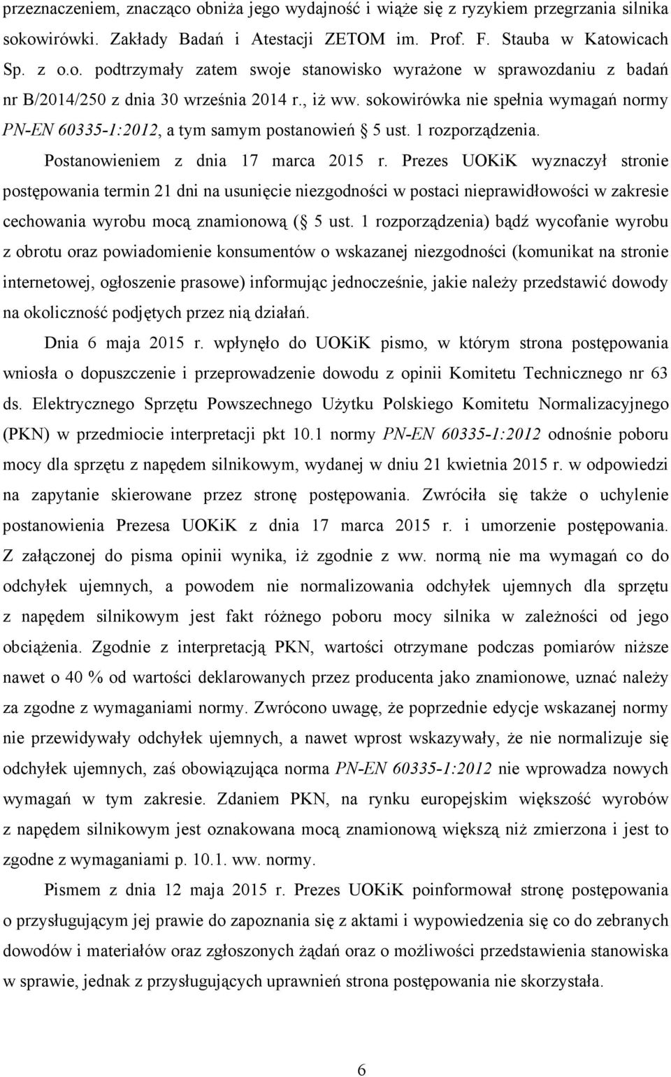 Prezes UOKiK wyznaczył stronie postępowania termin 21 dni na usunięcie niezgodności w postaci nieprawidłowości w zakresie cechowania wyrobu mocą znamionową ( 5 ust.