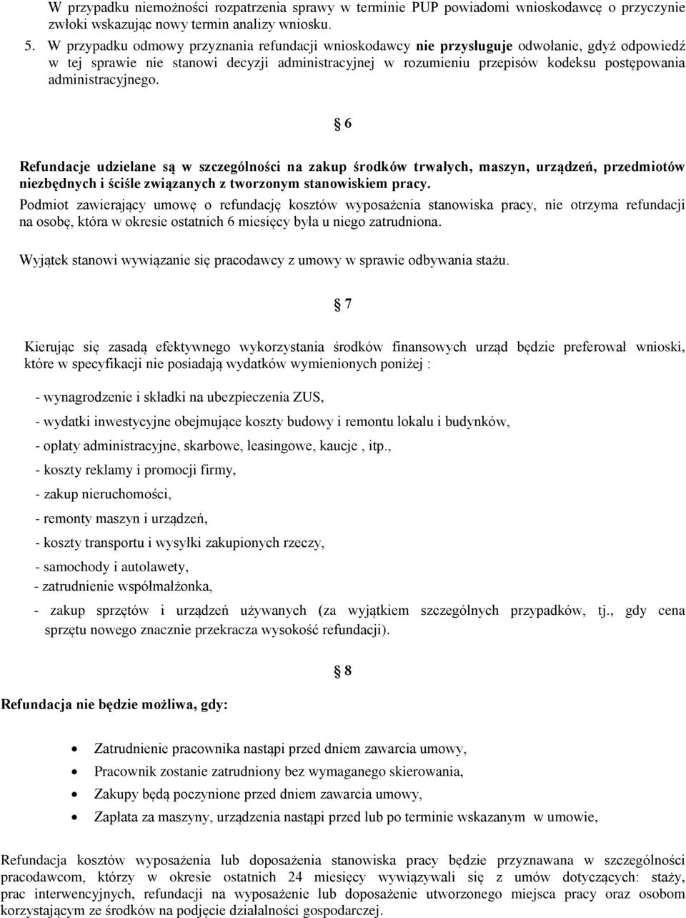 administracyjnego. 6 Refundacje udzielane są w szczególności na zakup środków trwałych, maszyn, urządzeń, przedmiotów niezbędnych i ściśle związanych z tworzonym stanowiskiem pracy.