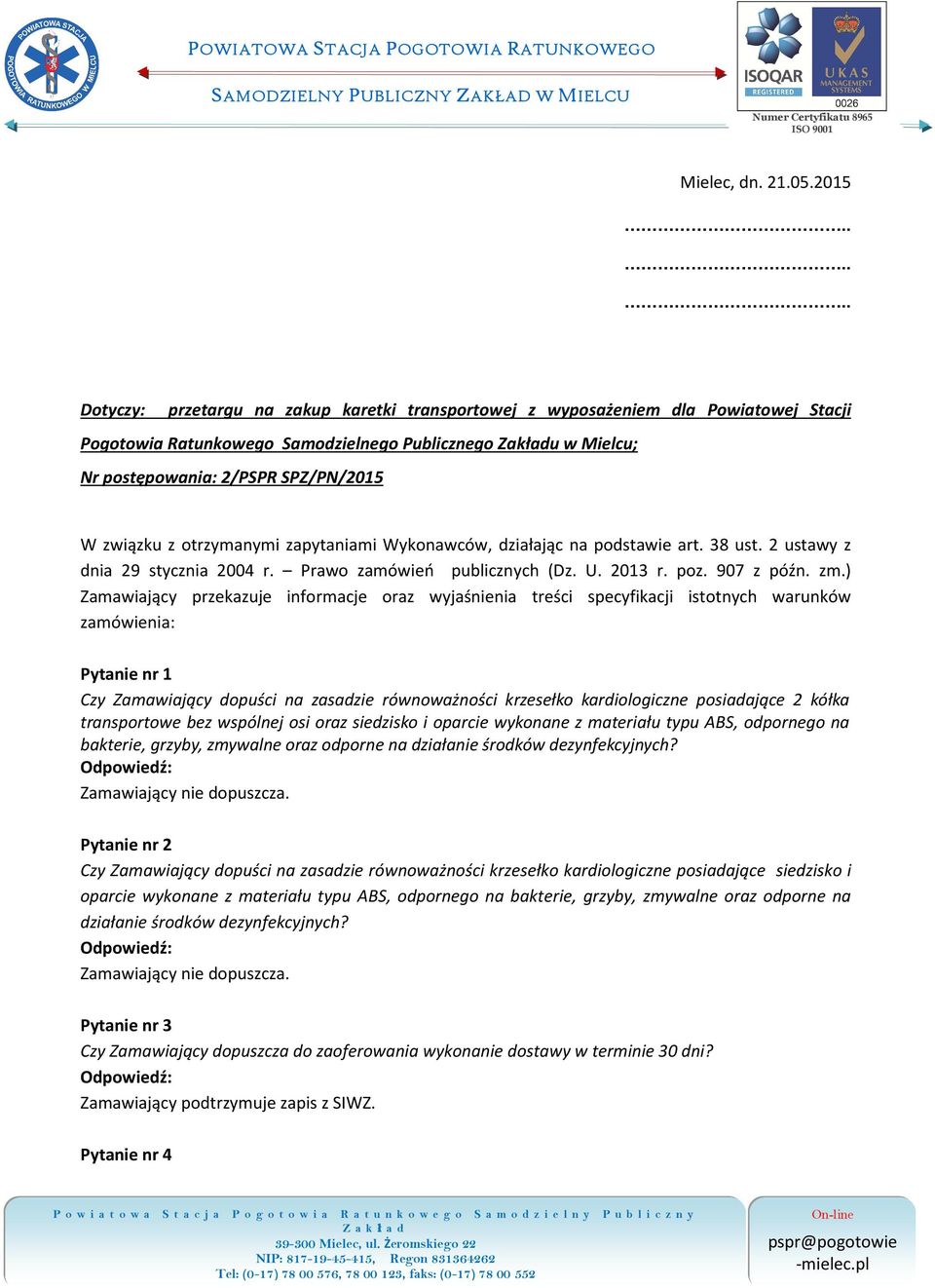 związku z otrzymanymi zapytaniami Wykonawców, działając na podstawie art. 38 ust. 2 ustawy z dnia 29 stycznia 2004 r. Prawo zamówień publicznych (Dz. U. 2013 r. poz. 907 z późn. zm.