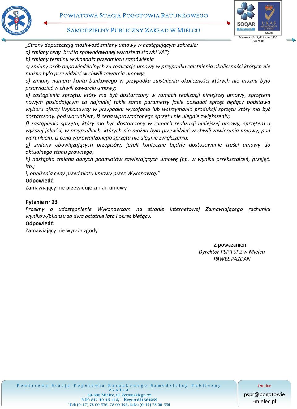 okoliczności których nie można było przewidzieć w chwili zawarcia umowy; e) zastąpienia sprzętu, który ma być dostarczony w ramach realizacji niniejszej umowy, sprzętem nowym posiadającym co najmniej