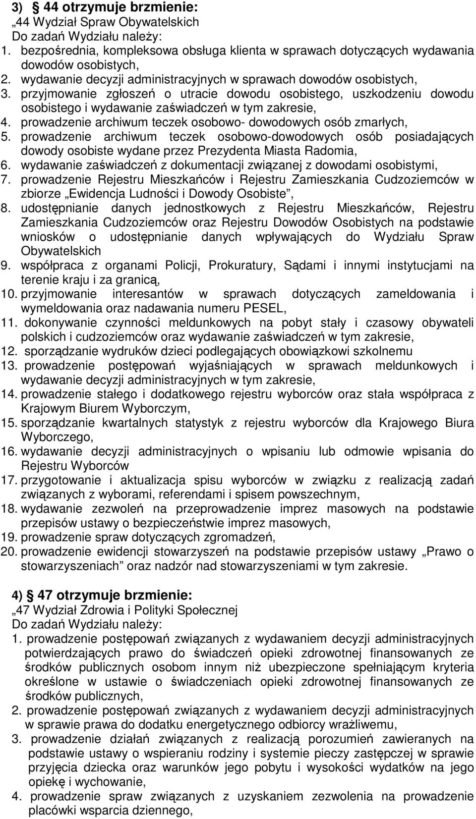 prowadzenie archiwum teczek osobowo- dowodowych osób zmarłych, 5. prowadzenie archiwum teczek osobowo-dowodowych osób posiadających dowody osobiste wydane przez Prezydenta Miasta Radomia, 6.