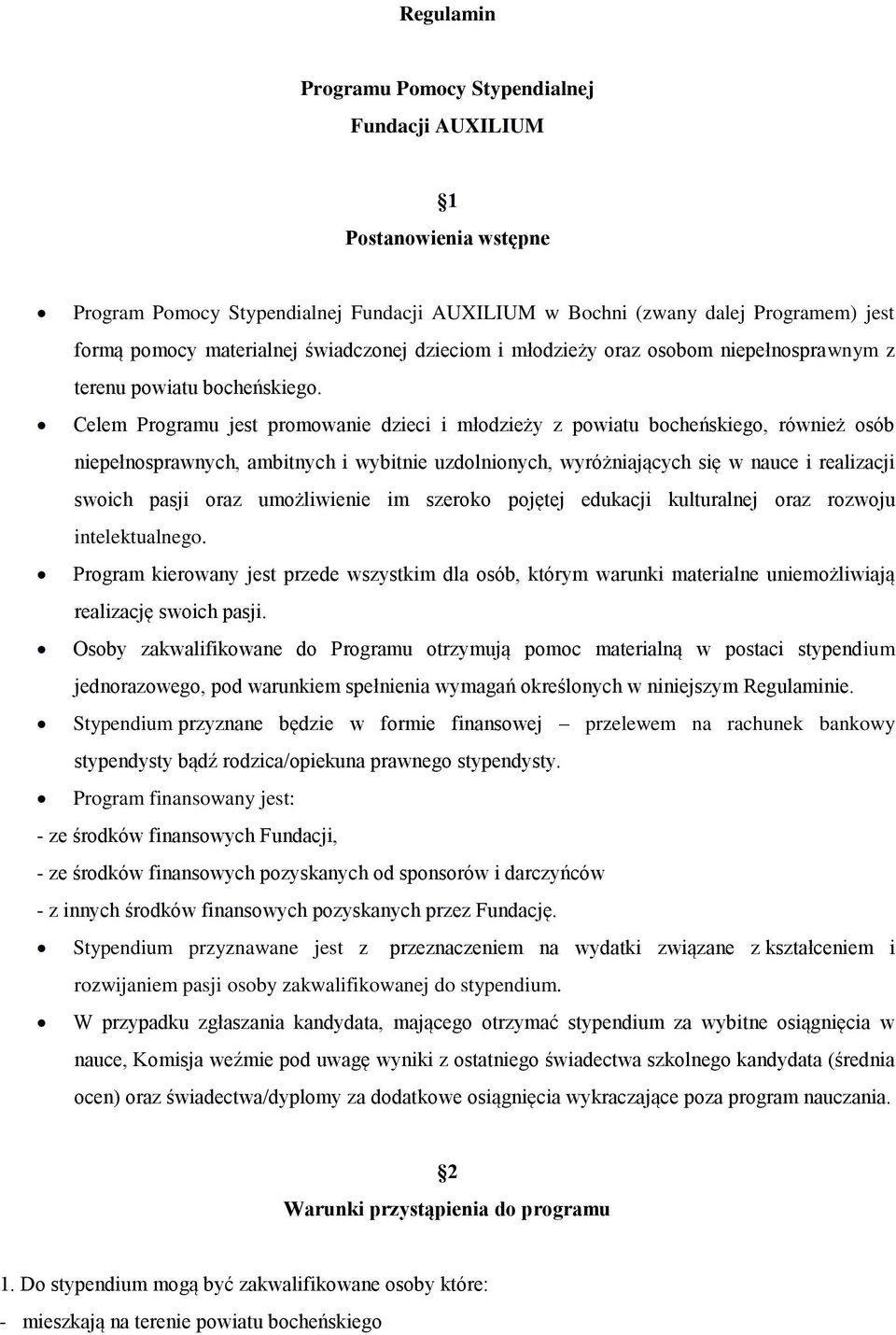 Celem Programu jest promowanie dzieci i młodzieży z powiatu bocheńskiego, również osób niepełnosprawnych, ambitnych i wybitnie uzdolnionych, wyróżniających się w nauce i realizacji swoich pasji oraz