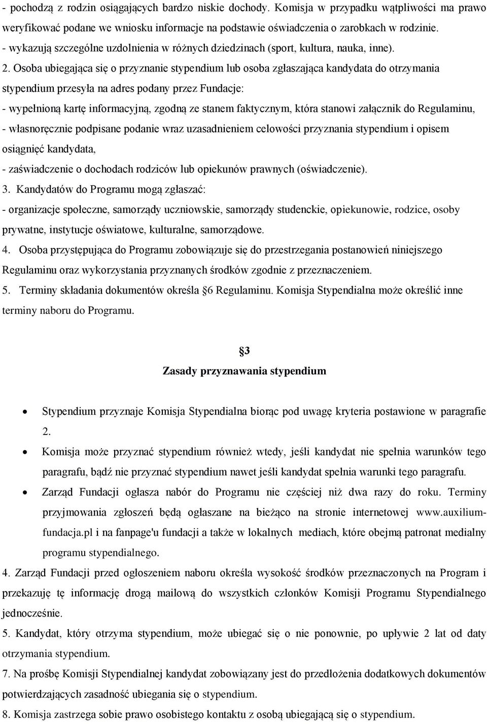 Osoba ubiegająca się o przyznanie stypendium lub osoba zgłaszająca kandydata do otrzymania stypendium przesyła na adres podany przez Fundacje: - wypełnioną kartę informacyjną, zgodną ze stanem