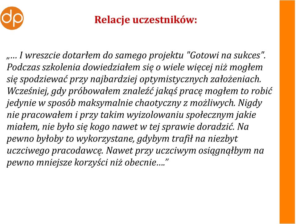 Wcześniej, gdy próbowałem znaleźć jakąś pracę mogłem to robić jedynie w sposób maksymalnie chaotyczny z możliwych.