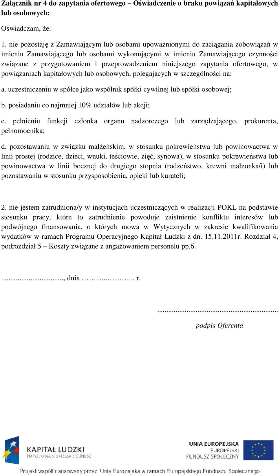 przeprowadzeniem niniejszego zapytania ofertowego, w powiązaniach ach kapitałowych lub osobowych, polegających w szczególności na: a.