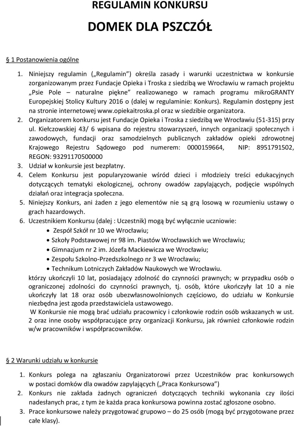 realizowanego w ramach programu mikrogranty Europejskiej Stolicy Kultury 2016 o (dalej w regulaminie: Konkurs). Regulamin dostępny jest na stronie internetowej www.opiekaitroska.