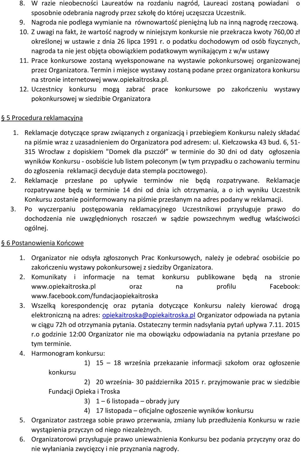 Z uwagi na fakt, że wartość nagrody w niniejszym konkursie nie przekracza kwoty 760,00 zł określonej w ustawie z dnia 26 lipca 1991 r.