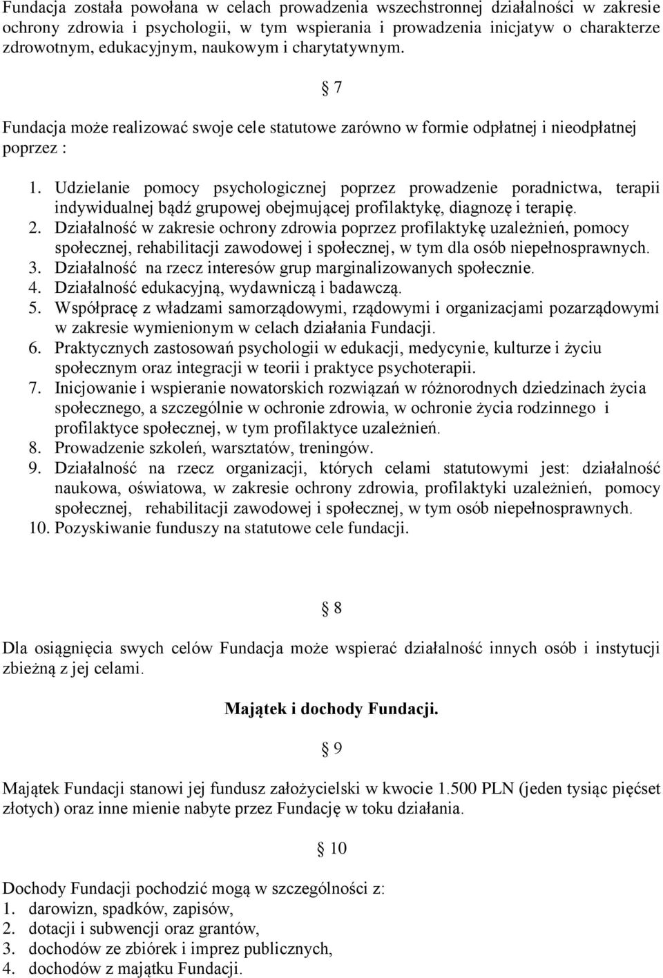 Udzielanie pomocy psychologicznej poprzez prowadzenie poradnictwa, terapii indywidualnej bądź grupowej obejmującej profilaktykę, diagnozę i terapię. 2.