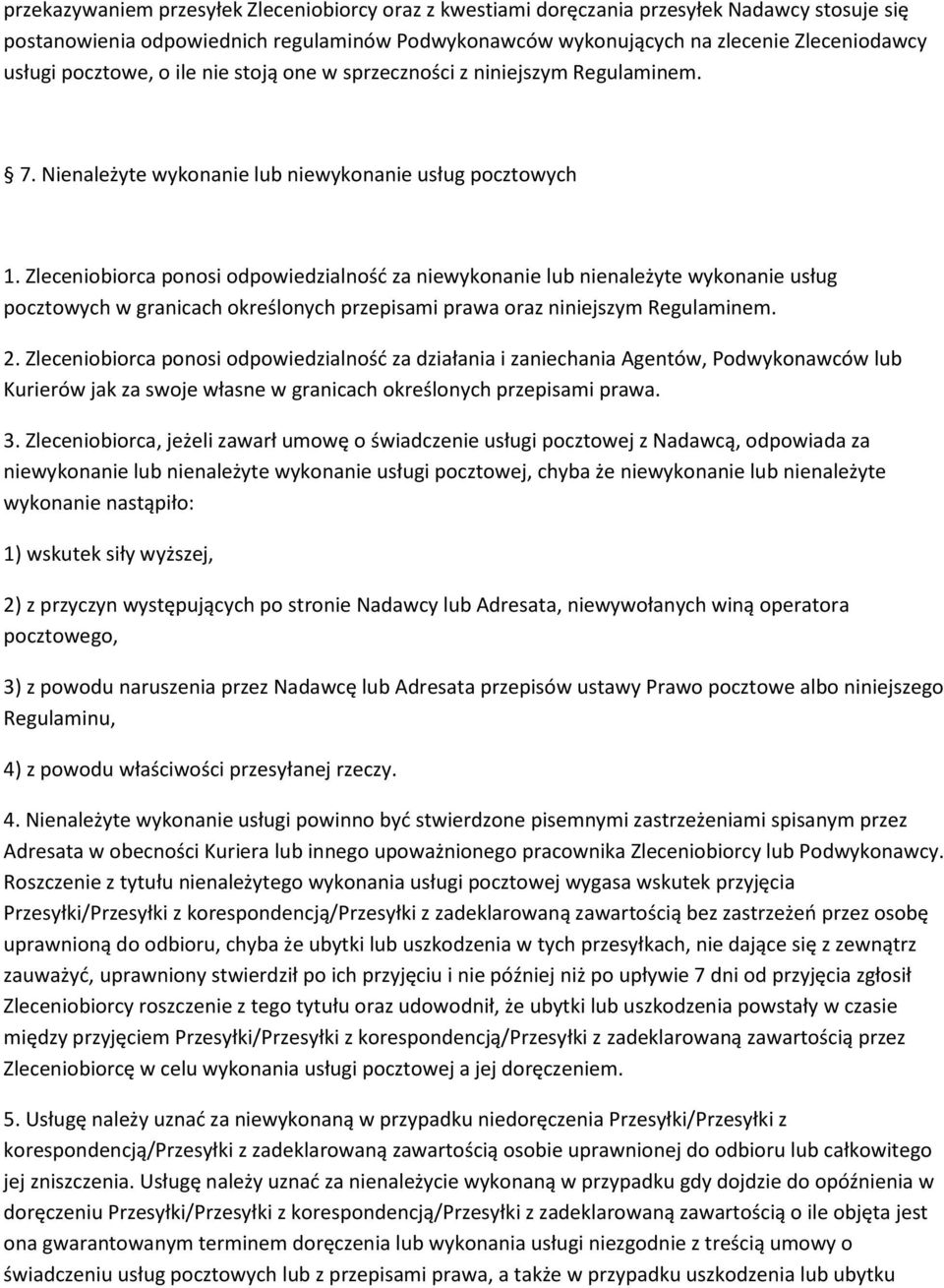 Zleceniobiorca ponosi odpowiedzialność za niewykonanie lub nienależyte wykonanie usług pocztowych w granicach określonych przepisami prawa oraz niniejszym Regulaminem. 2.