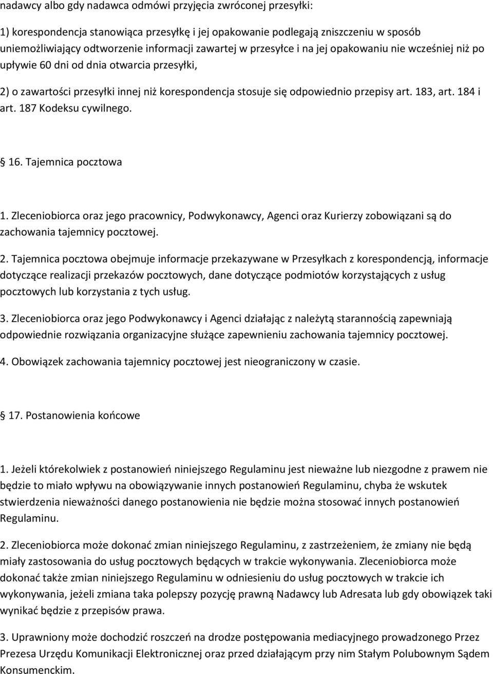 184 i art. 187 Kodeksu cywilnego. 16. Tajemnica pocztowa 1. Zleceniobiorca oraz jego pracownicy, Podwykonawcy, Agenci oraz Kurierzy zobowiązani są do zachowania tajemnicy pocztowej. 2.