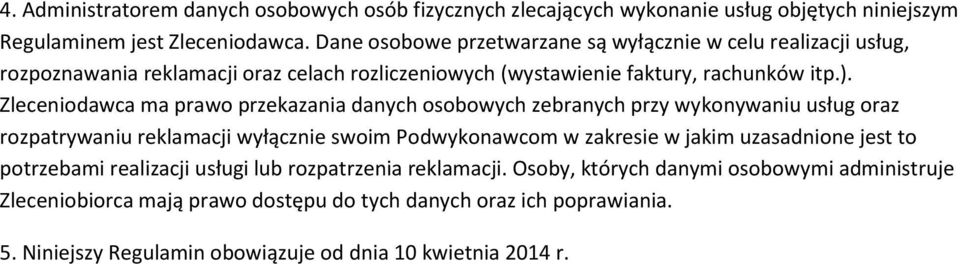 Zleceniodawca ma prawo przekazania danych osobowych zebranych przy wykonywaniu usług oraz rozpatrywaniu reklamacji wyłącznie swoim Podwykonawcom w zakresie w jakim uzasadnione