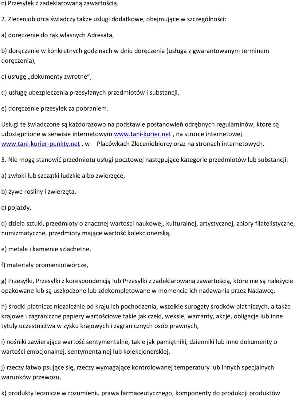 terminem doręczenia), c) usługę dokumenty zwrotne, d) usługę ubezpieczenia przesyłanych przedmiotów i substancji, e) doręczenie przesyłek za pobraniem.