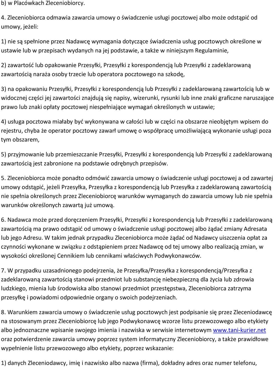 w ustawie lub w przepisach wydanych na jej podstawie, a także w niniejszym Regulaminie, 2) zawartość lub opakowanie Przesyłki, Przesyłki z korespondencją lub Przesyłki z zadeklarowaną zawartością