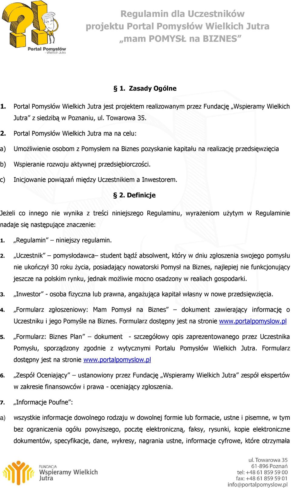 c) Inicjowanie powiązań między Uczestnikiem a Inwestorem. 2. Definicje Jeżeli co innego nie wynika z treści niniejszego Regulaminu, wyrażeniom użytym w Regulaminie nadaje się następujące znaczenie: 1.