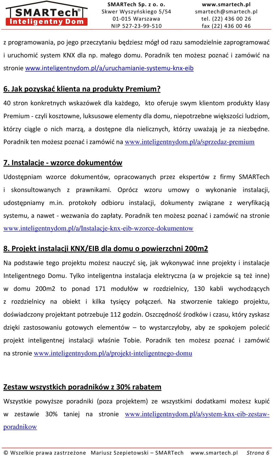 40 stron konkretnych wskazówek dla każdego, kto oferuje swym klientom produkty klasy Premium - czyli kosztowne, luksusowe elementy dla domu, niepotrzebne większości ludziom, którzy ciągle o nich