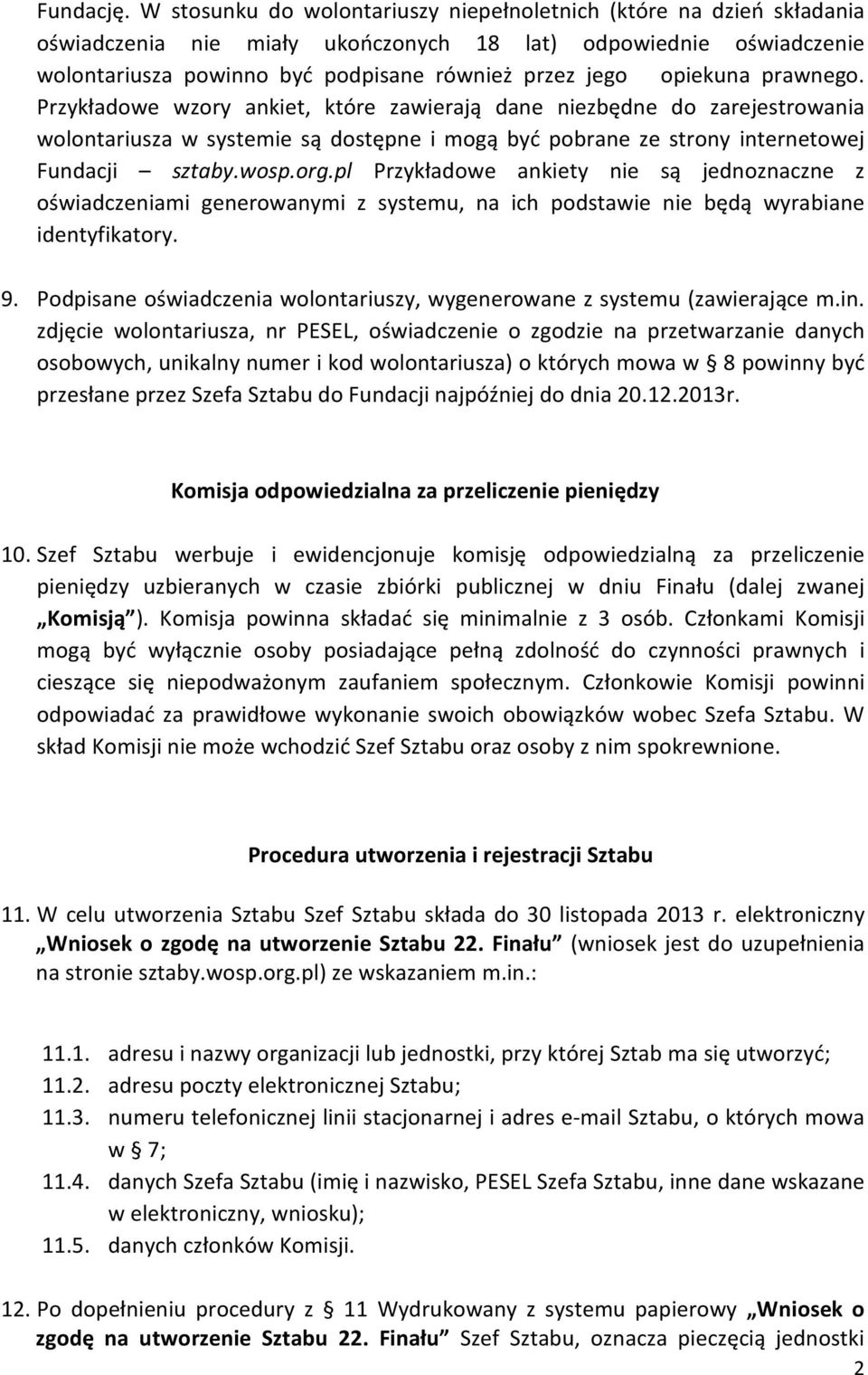 opiekuna prawnego. Przykładowe wzory ankiet, które zawierają dane niezbędne do zarejestrowania wolontariusza w systemie są dostępne i mogą być pobrane ze strony internetowej Fundacji sztaby.wosp.org.