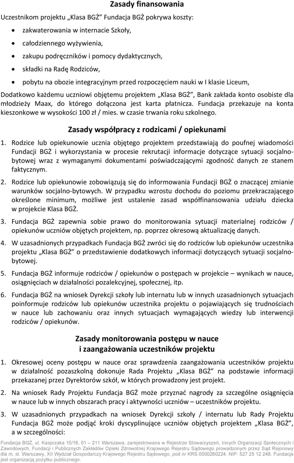 którego dołączona jest karta płatnicza. Fundacja przekazuje na konta kieszonkowe w wysokości 100 zł / mies. w czasie trwania roku szkolnego. Zasady współpracy z rodzicami / opiekunami 1.