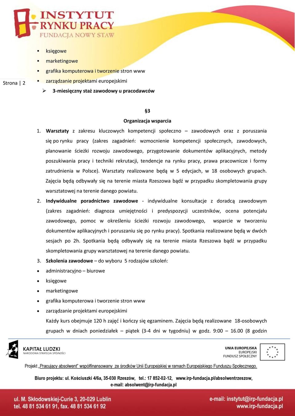 zawodowego, przygotowanie dokumentów aplikacyjnych, metody poszukiwania pracy i techniki rekrutacji, tendencje na rynku pracy, prawa pracownicze i formy zatrudnienia w Polsce).