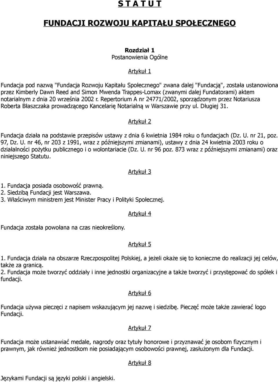 Repertorium A nr 24771/2002, sporządzonym przez Notariusza Roberta Błaszczaka prowadzącego Kancelarię Notarialną w Warszawie przy ul. Długiej 31.