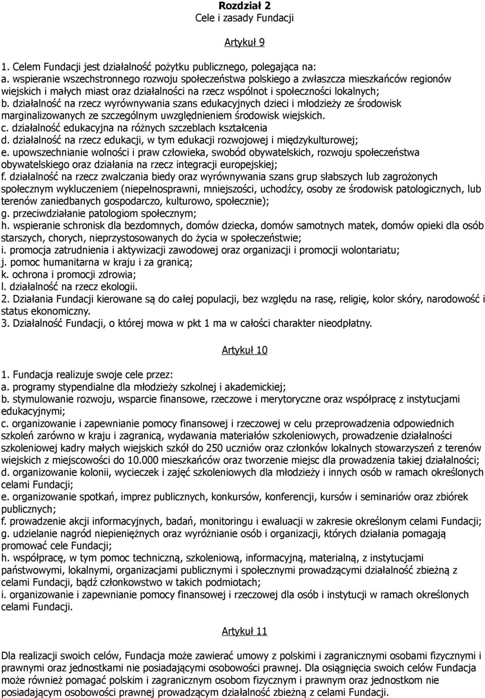 działalność na rzecz wyrównywania szans edukacyjnych dzieci i młodzieży ze środowisk marginalizowanych ze szczególnym uwzględnieniem środowisk wiejskich. c.