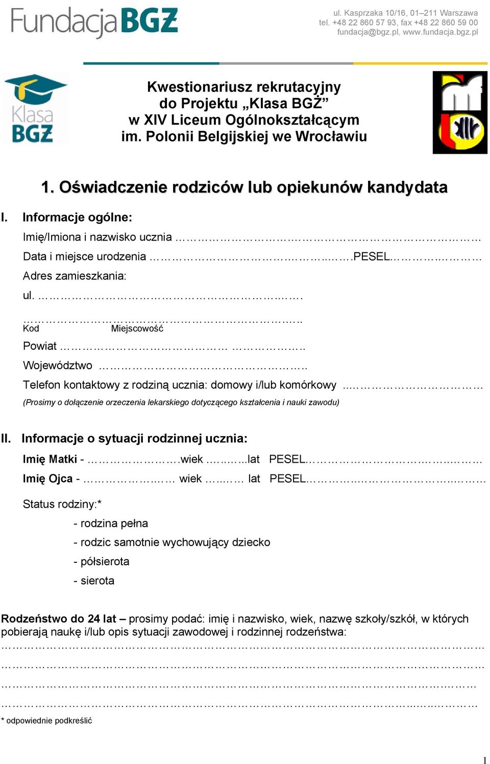 ..... Kod Miejscowość Powiat.. Województwo.. Telefon kontaktowy z rodziną ucznia: domowy i/lub komórkowy.. (Prosimy o dołączenie orzeczenia lekarskiego dotyczącego kształcenia i nauki zawodu) II.