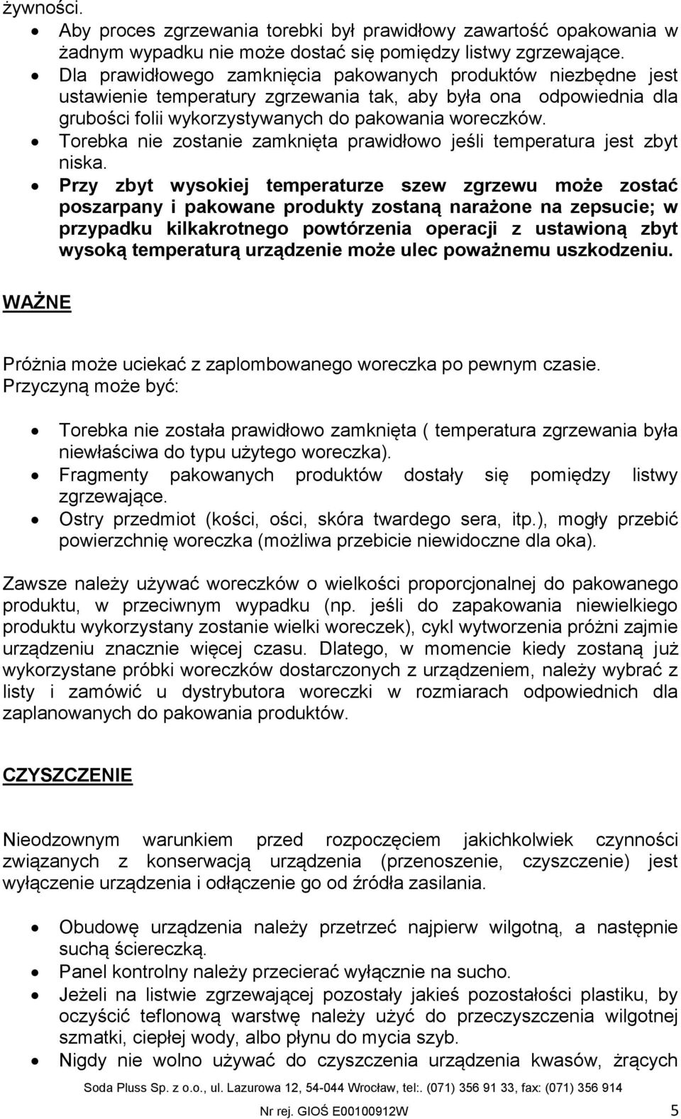 Torebka nie zostanie zamknięta prawidłowo jeśli temperatura jest zbyt niska.