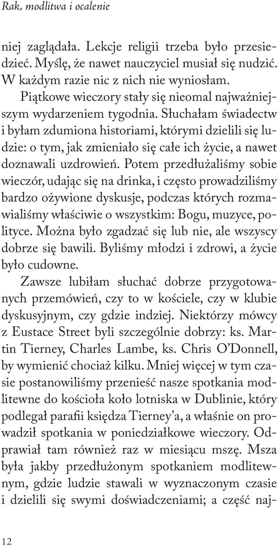 Słuchałam świadectw i byłam zdumiona historiami, którymi dzielili się ludzie: o tym, jak zmieniało się całe ich życie, a nawet doznawali uzdrowień.