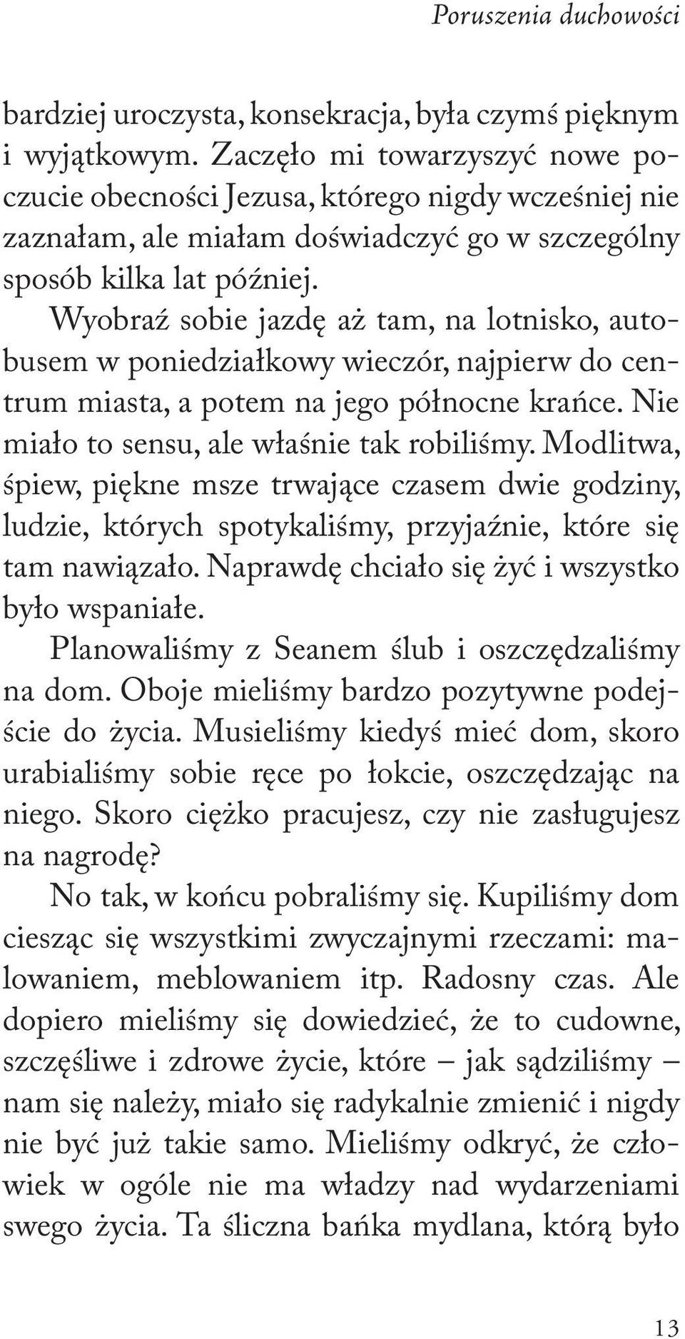 Wyobraź sobie jazdę aż tam, na lotnisko, autobusem w poniedziałkowy wieczór, najpierw do centrum miasta, a potem na jego północne krańce. Nie miało to sensu, ale właśnie tak robiliśmy.