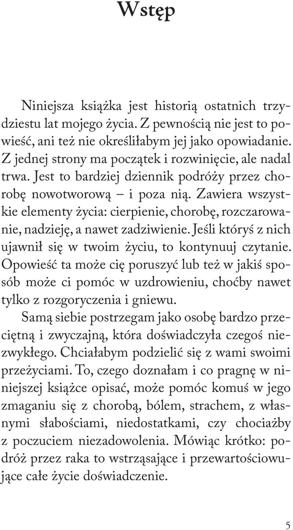 Zawiera wszystkie elementy życia: cierpienie, chorobę, rozczarowanie, nadzieję, a nawet zadziwienie. Jeśli któryś z nich ujawnił się w twoim życiu, to kontynuuj czytanie.