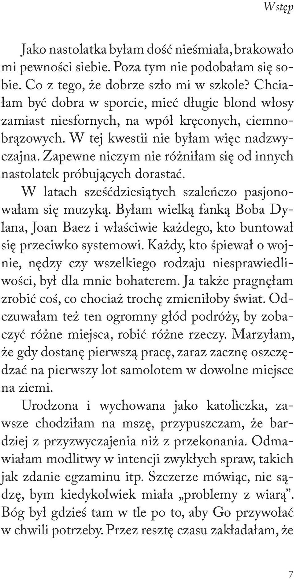 Zapewne niczym nie różniłam się od innych nastolatek próbujących dorastać. W latach sześćdziesiątych szaleńczo pasjonowałam się muzyką.