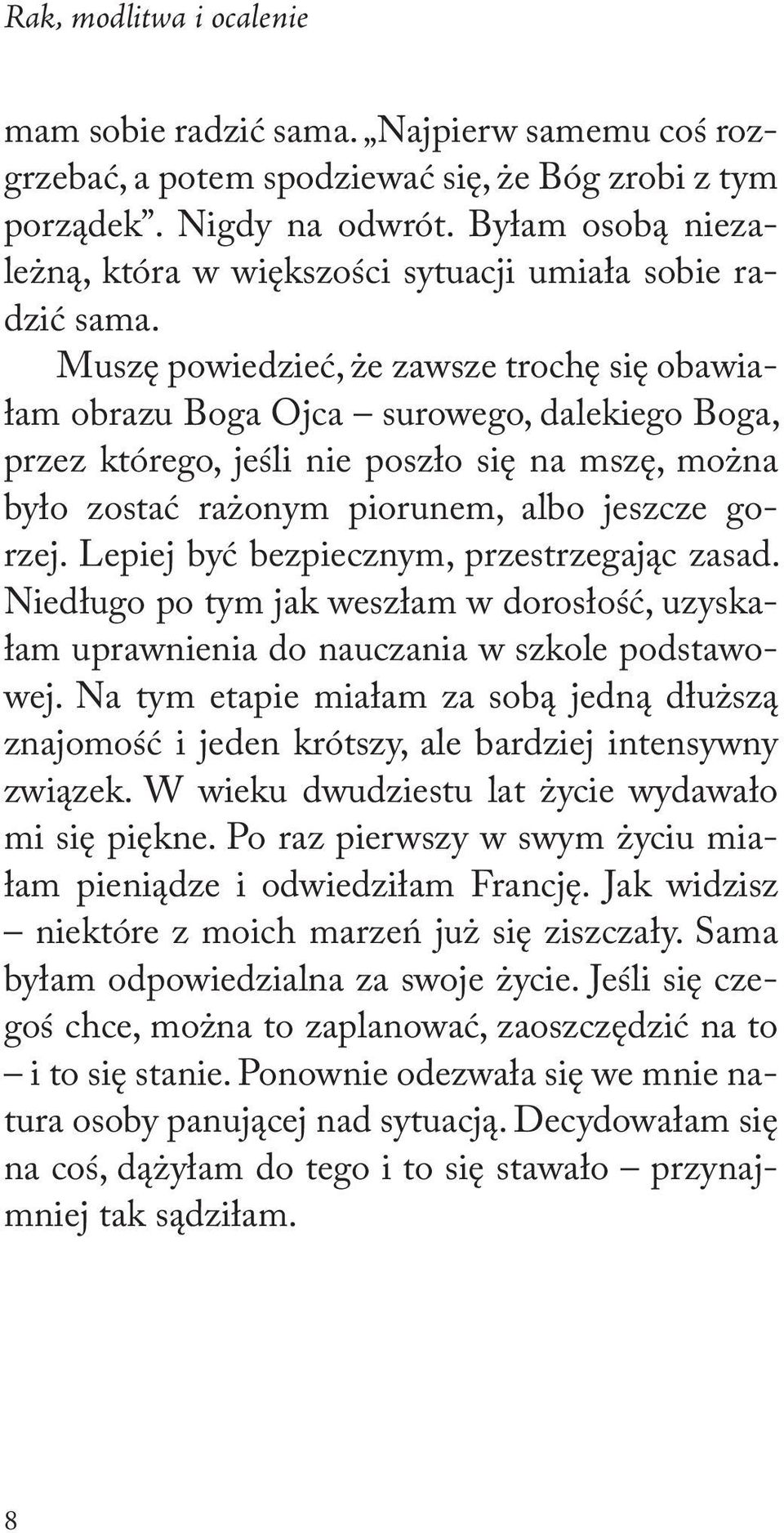 Muszę powiedzieć, że zawsze trochę się obawiałam obrazu Boga Ojca surowego, dalekiego Boga, przez którego, jeśli nie poszło się na mszę, można było zostać rażonym piorunem, albo jeszcze gorzej.