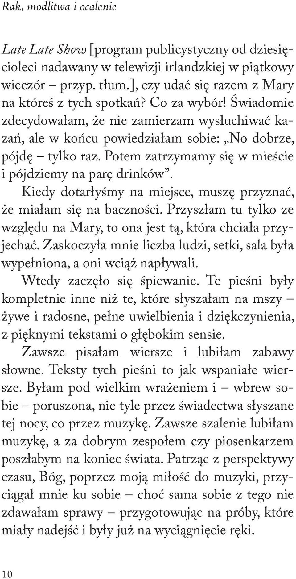 Kiedy dotarłyśmy na miejsce, muszę przyznać, że miałam się na baczności. Przyszłam tu tylko ze względu na Mary, to ona jest tą, która chciała przyjechać.