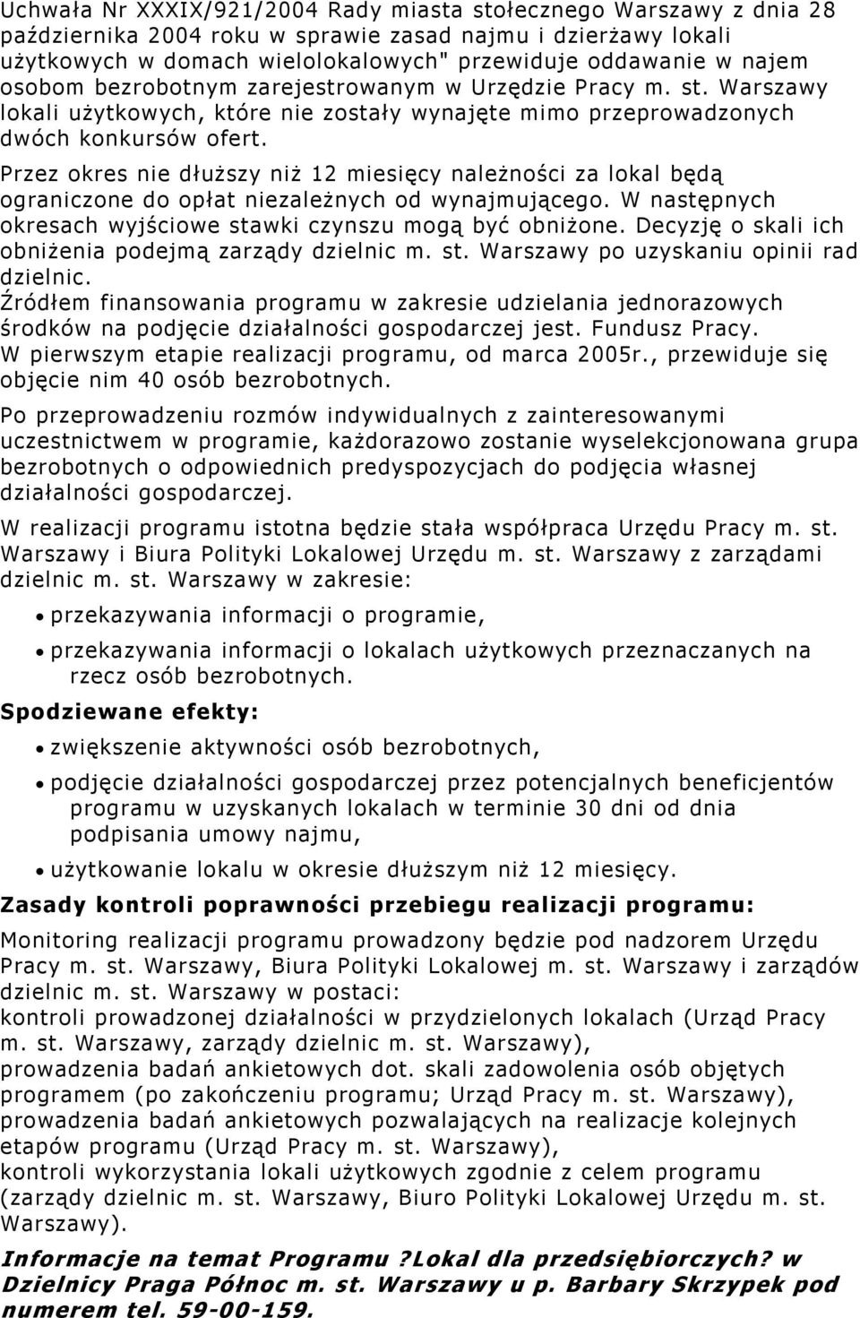 Przez okres nie dłuższy niż 12 miesięcy należności za lokal będą ograniczone do opłat niezależnych od wynajmującego. W następnych okresach wyjściowe stawki czynszu mogą być obniżone.