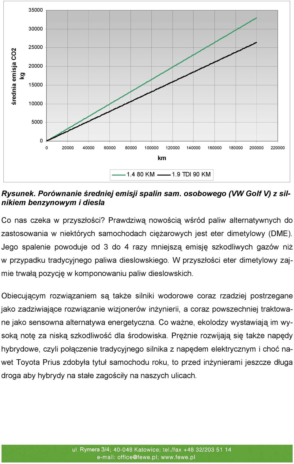 Prawdziwą nowością wśród paliw alternatywnych do zastosowania w niektórych samochodach ciężarowych jest eter dimetylowy (DME).