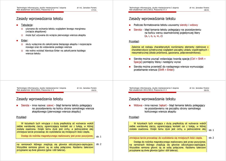 każdego wiersza tekstu Podczas formatowania tekstu usuwamy sieroty i wdowy Sierota - błąd łamania tekstu polegający na pozostawieniu na końcu wersu osamotnionej pojedynczej litery (a, i, o, u, w, z)