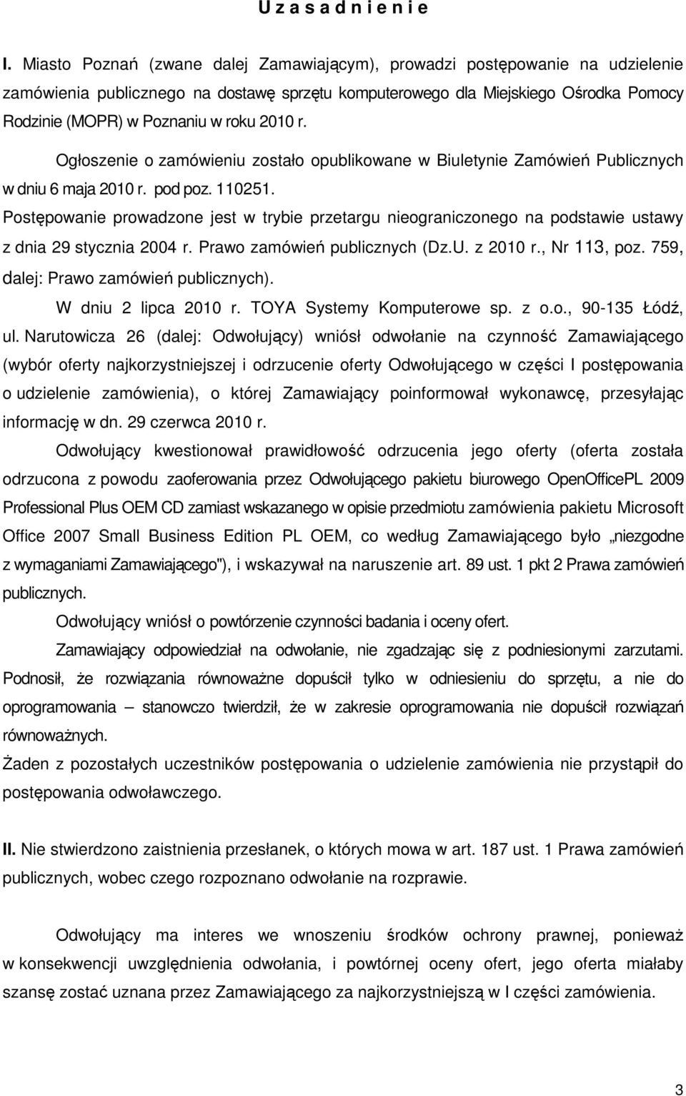 2010 r. Ogłoszenie o zamówieniu zostało opublikowane w Biuletynie Zamówień Publicznych w dniu 6 maja 2010 r. pod poz. 110251.