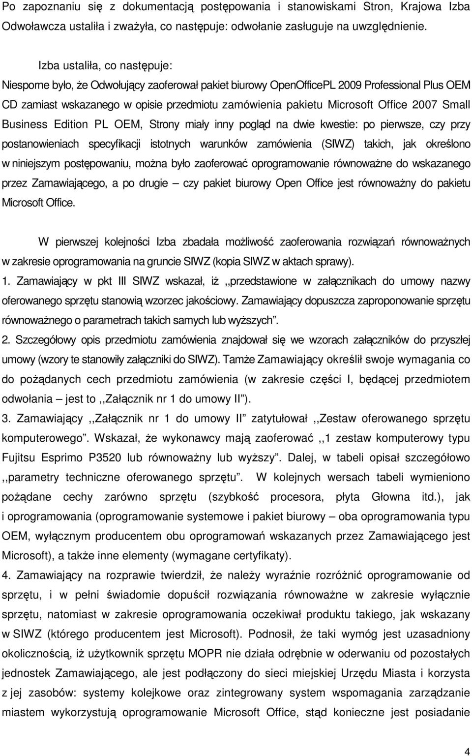 Office 2007 Small Business Edition PL OEM, Strony miały inny pogląd na dwie kwestie: po pierwsze, czy przy postanowieniach specyfikacji istotnych warunków zamówienia (SIWZ) takich, jak określono w
