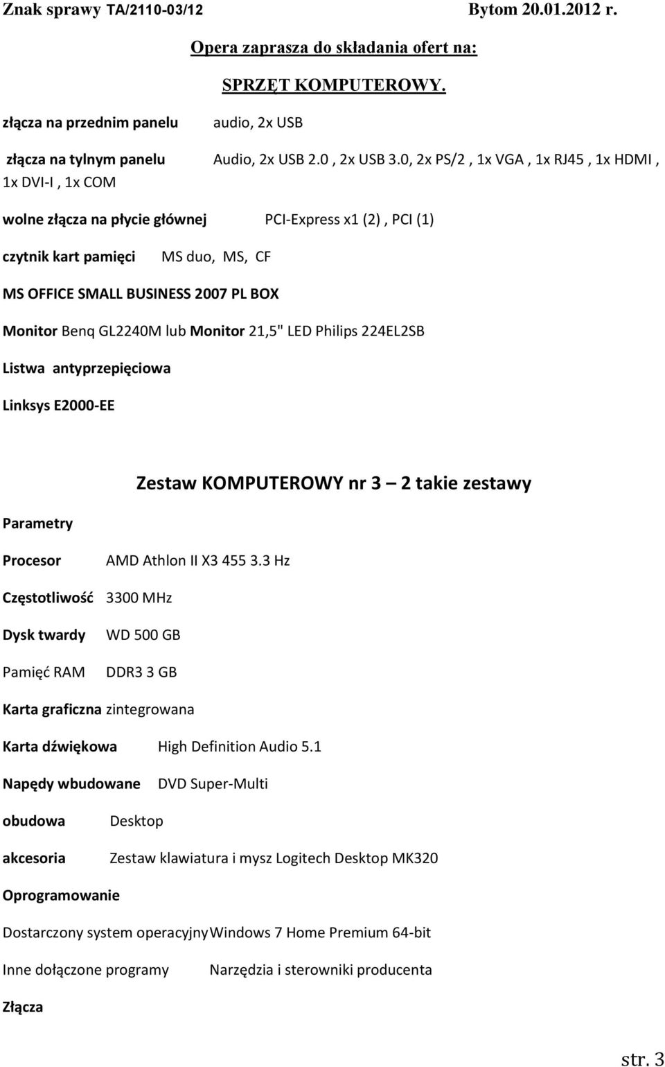 GL2240M lub Monitor 21,5" LED Philips 224EL2SB Listwa antyprzepięciowa Linksys E2000-EE Parametry Zestaw KOMPUTEROWY nr 3 2 takie zestawy Procesor AMD Athlon II X3 455 3.