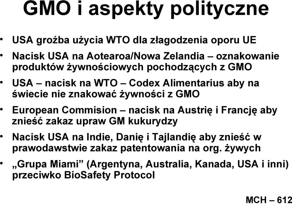 European Commision nacisk na Austrię i Francję aby znieść zakaz upraw GM kukurydzy Nacisk USA na Indie, Danię i Tajlandię aby