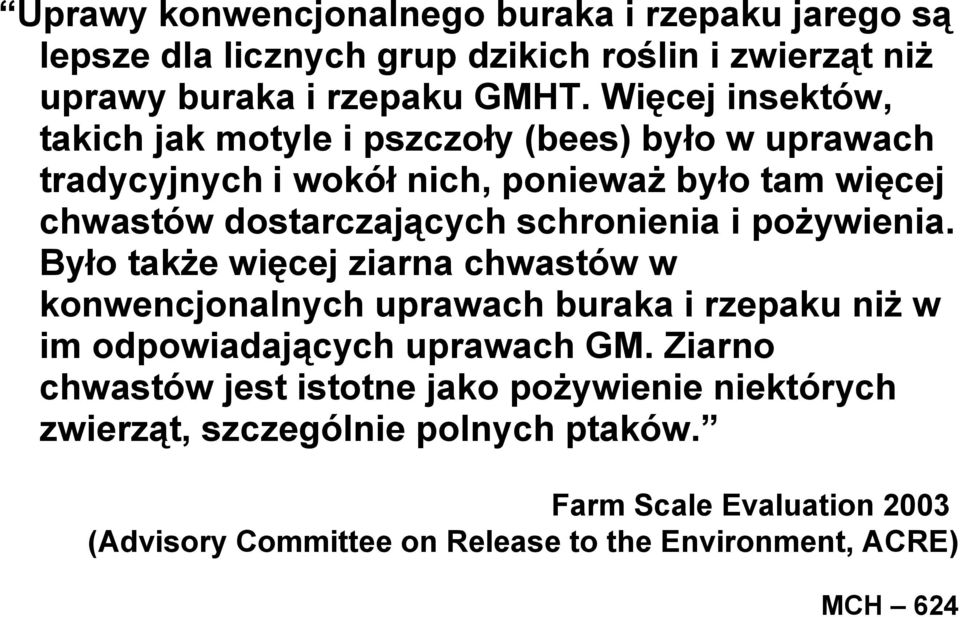 schronienia i pożywienia. Było także więcej ziarna chwastów w konwencjonalnych uprawach buraka i rzepaku niż w im odpowiadających uprawach GM.