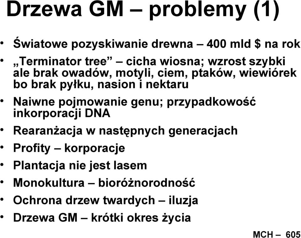 genu; przypadkowość inkorporacji DNA Rearanżacja w następnych generacjach Profity korporacje Plantacja