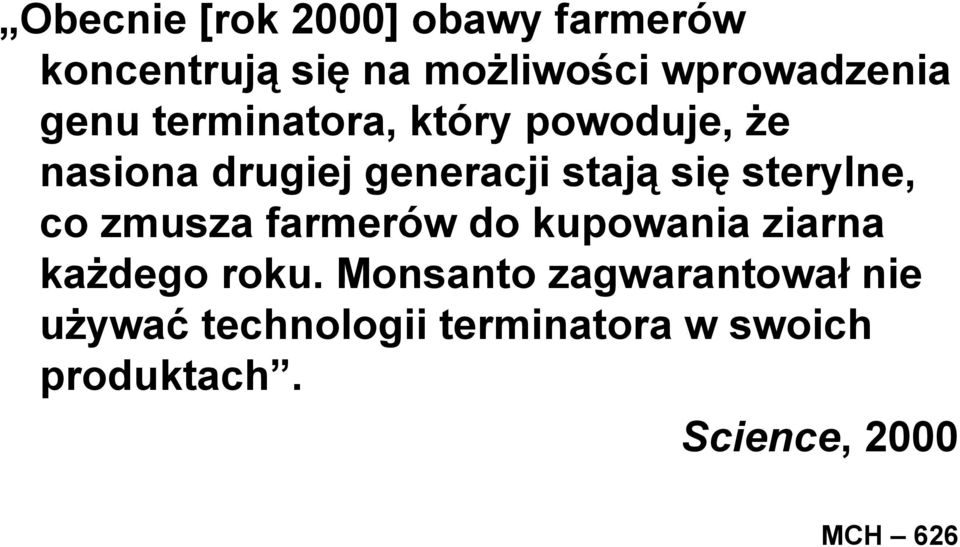 sterylne, co zmusza farmerów do kupowania ziarna każdego roku.