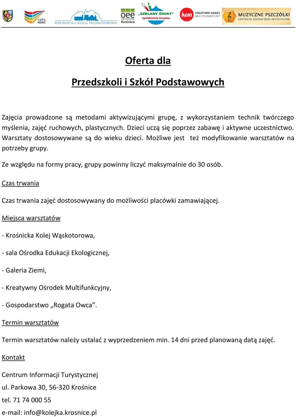 Ze względu na formy pracy, grupy powinny liczyć maksymalnie do 30 osób. Czas trwania Czas trwania zajęć dostosowywany do możliwości placówki zamawiającej.