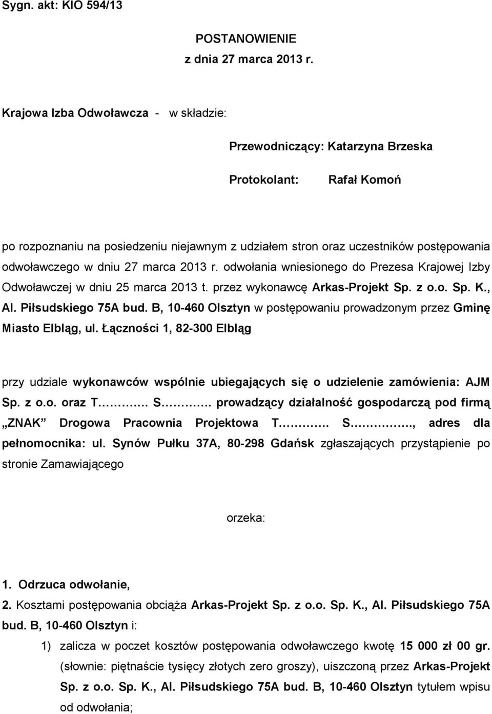 dniu 27 marca 2013 r. odwołania wniesionego do Prezesa Krajowej Izby Odwoławczej w dniu 25 marca 2013 t. przez wykonawcę Arkas-Projekt Sp. z o.o. Sp. K., Al. Piłsudskiego 75A bud.