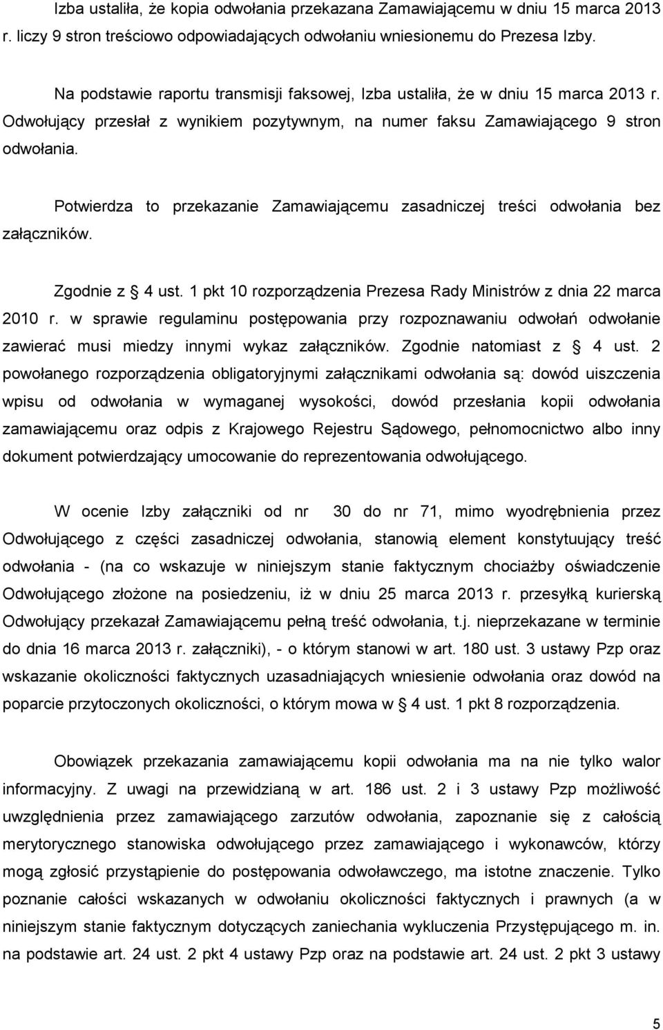 Potwierdza to przekazanie Zamawiającemu zasadniczej treści odwołania bez Zgodnie z 4 ust. 1 pkt 10 rozporządzenia Prezesa Rady Ministrów z dnia 22 marca 2010 r.