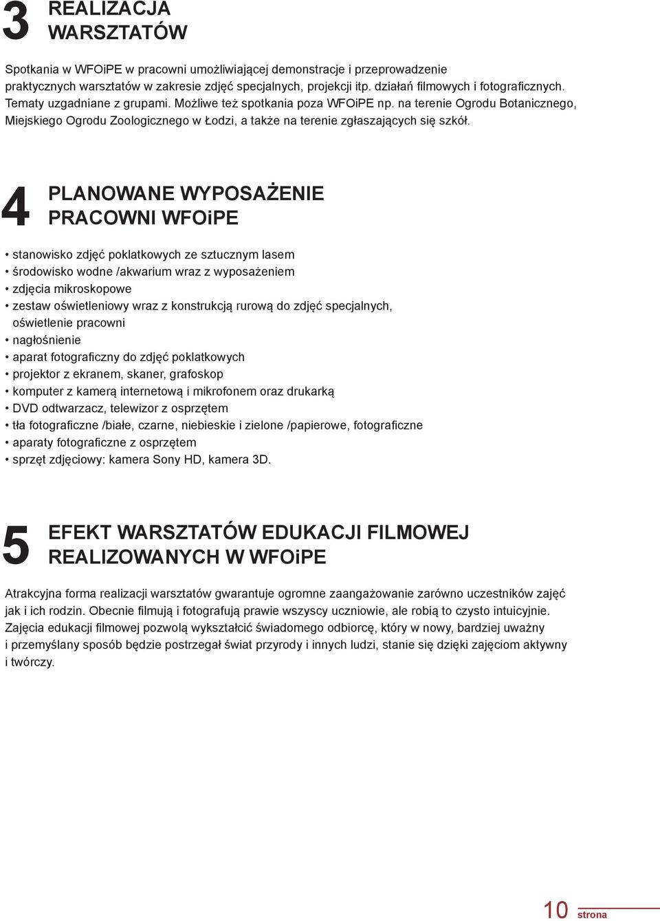 na terenie Ogrodu Botanicznego, Miejskiego Ogrodu Zoologicznego w Łodzi, a także na terenie zgłaszających się szkół.