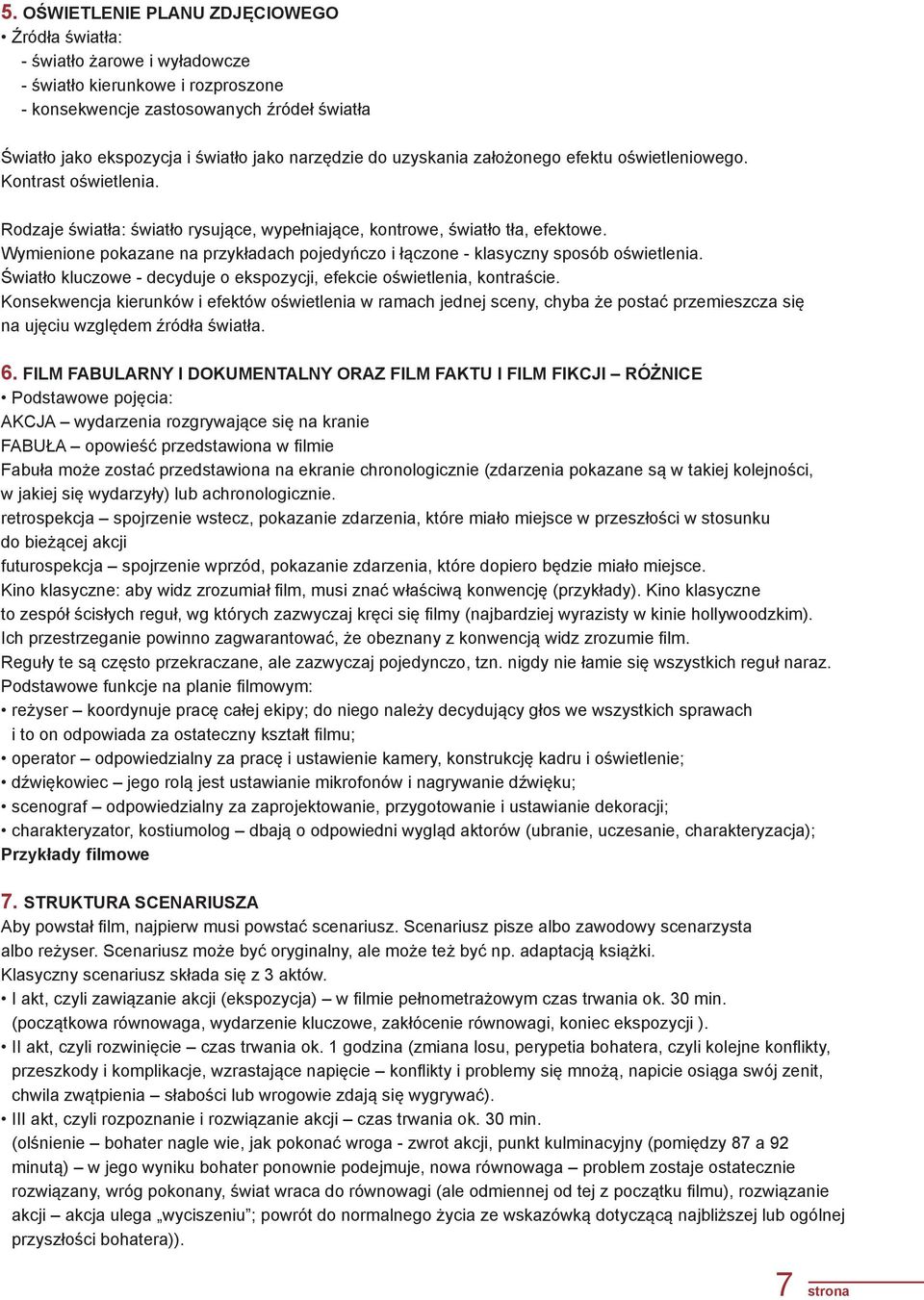 Wymienione pokazane na przykładach pojedyńczo i łączone - klasyczny sposób oświetlenia. Światło kluczowe - decyduje o ekspozycji, efekcie oświetlenia, kontraście.